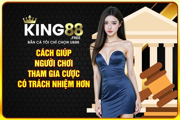 Cách giúp người chơi tham gia cược có trách nhiệm hơn Cách giúp người chơi tham gia cược có trách nhiệm hơn
