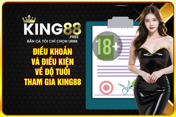 Điều khoản và điều kiện về độ tuổi tham gia King88 Điều khoản và điều kiện về độ tuổi tham gia King88