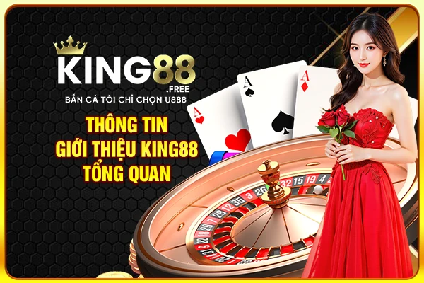 Thông tin giới thiệu King88 tổng quan Thông tin giới thiệu King88 tổng quan