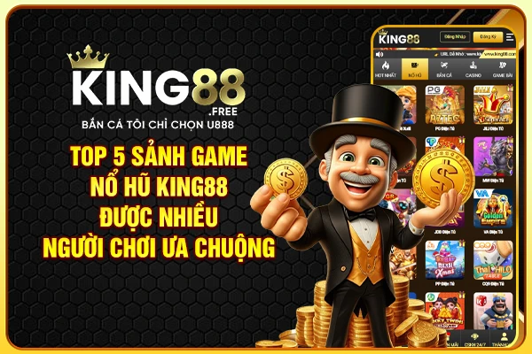 Top 5 sảnh game nổ hũ King88 được nhiều người chơi ưa chuộng Top 5 sảnh game nổ hũ King88 được nhiều người chơi ưa chuộng