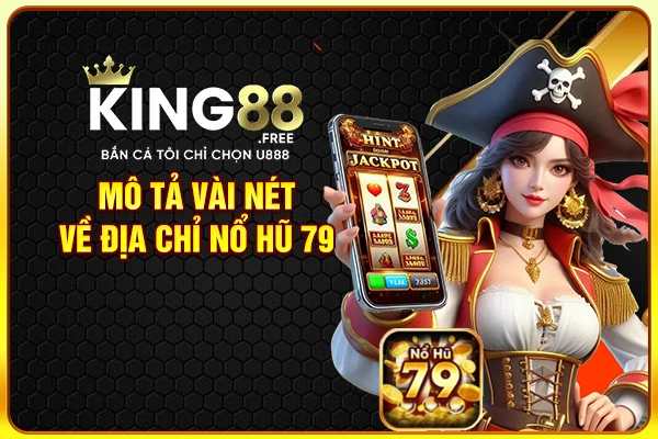 Mô tả vài nét về địa chỉ nổ hũ 79 Mô tả vài nét về địa chỉ nổ hũ 79