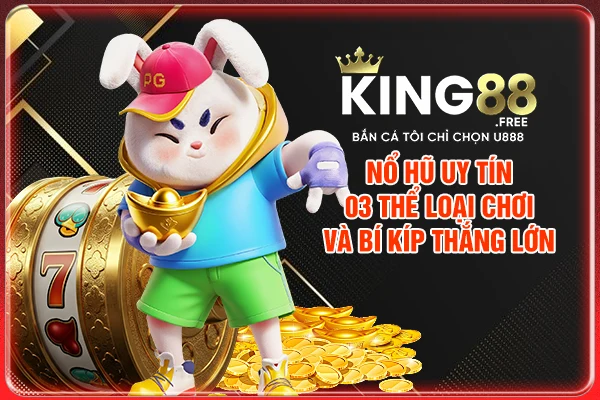 Nổ Hũ Uy Tín - 03 Thể Loại Chơi Và Bí Kíp Thắng Lớn