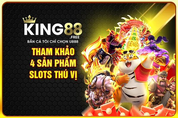 Tham khảo 4 sản phẩm slots thú vị