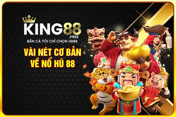 Vài nét cơ bản về nổ hũ 88